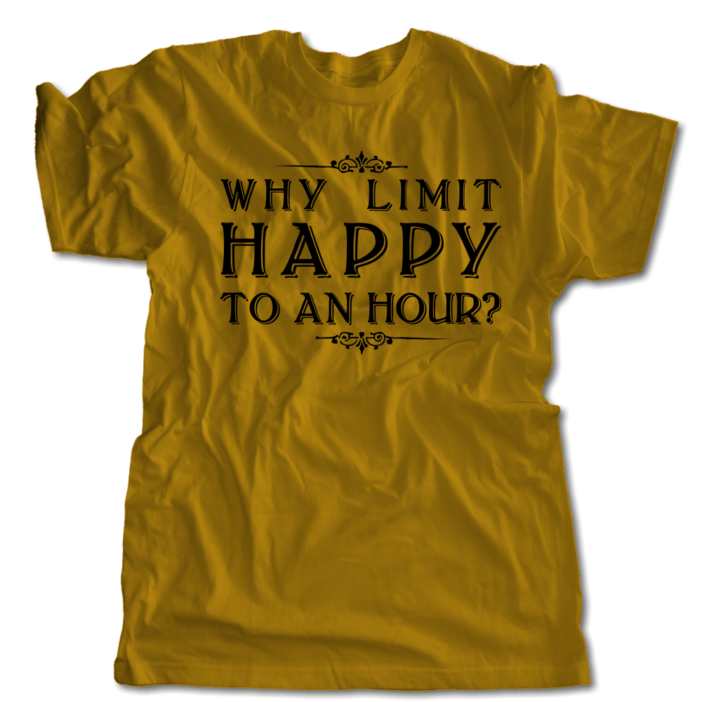 Why Limit Happy To An Hour T-Shirt